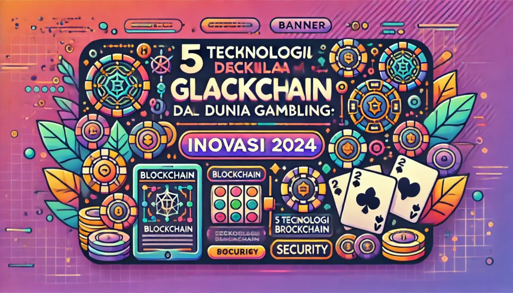 5 Teknologi Blockchain Gambling 2024