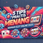 5 Tips Praktis Menang Slot Online