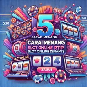 5 Cara Menang Slot Online RTP Dinamis